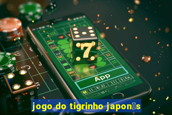 jogo do tigrinho japon锚s