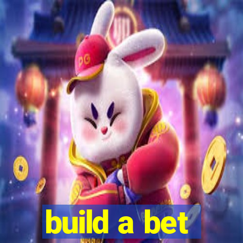 build a bet