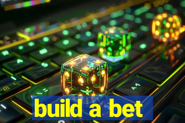 build a bet