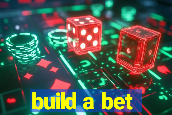 build a bet