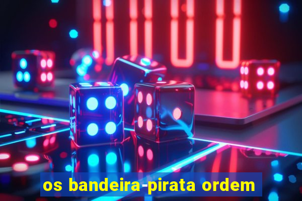 os bandeira-pirata ordem