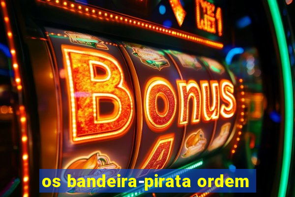 os bandeira-pirata ordem