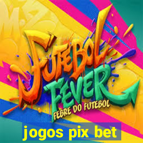 jogos pix bet