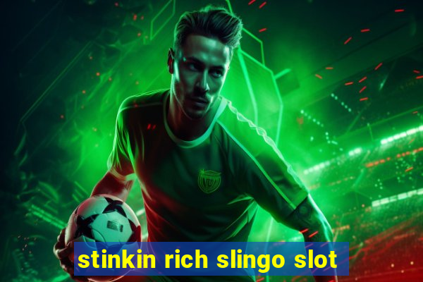 stinkin rich slingo slot