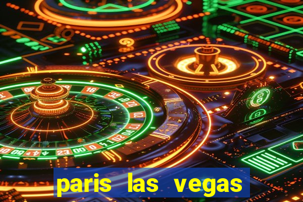 paris las vegas hotel & casino las vegas