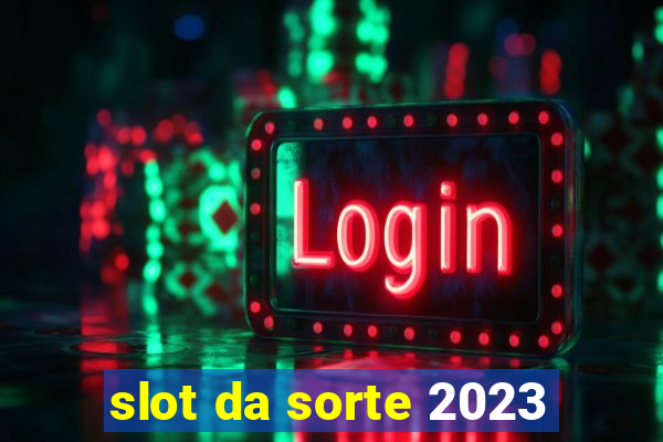 slot da sorte 2023