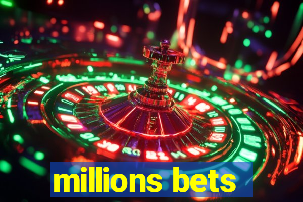 millions bets