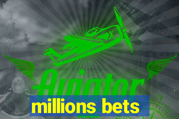 millions bets