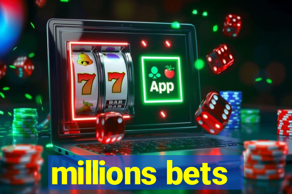 millions bets