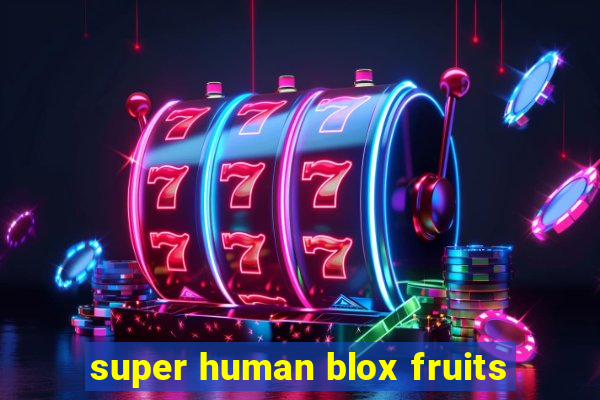 super human blox fruits