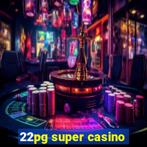 22pg super casino