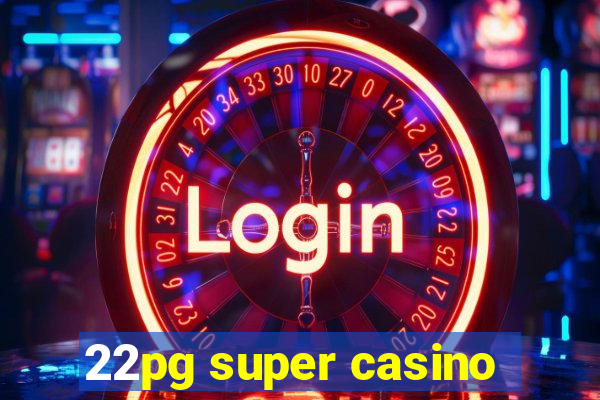 22pg super casino