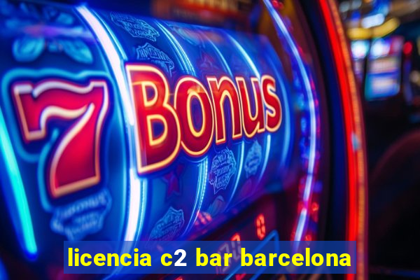 licencia c2 bar barcelona