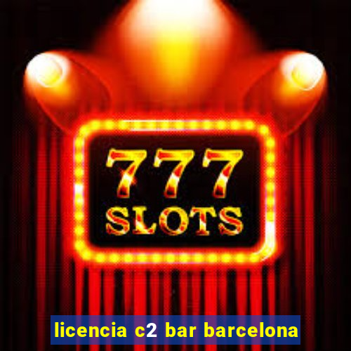 licencia c2 bar barcelona