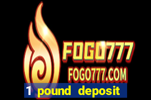 1 pound deposit casino bonus