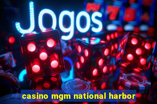 casino mgm national harbor