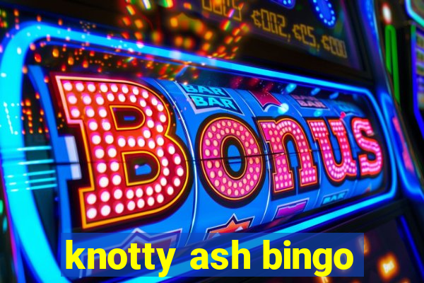 knotty ash bingo