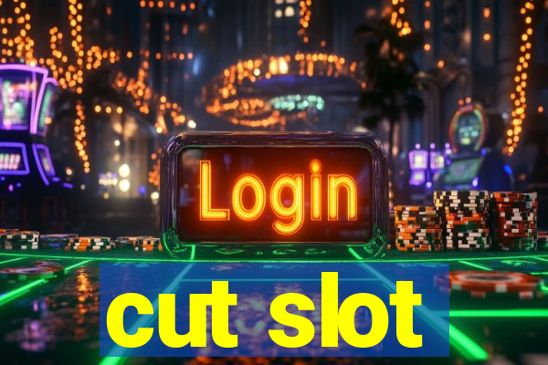 cut slot