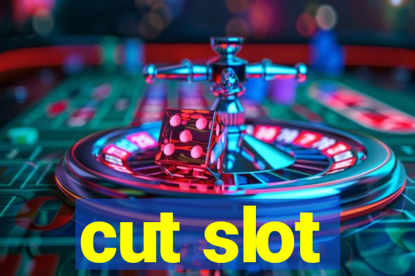 cut slot