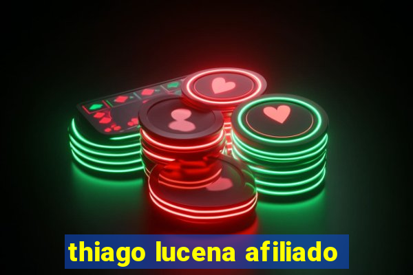 thiago lucena afiliado