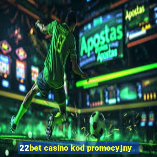 22bet casino kod promocyjny