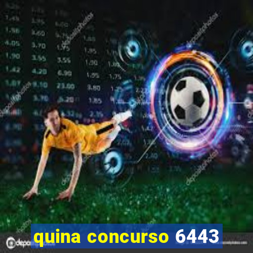 quina concurso 6443