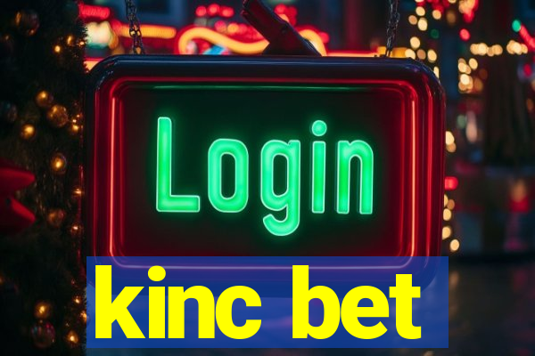 kinc bet