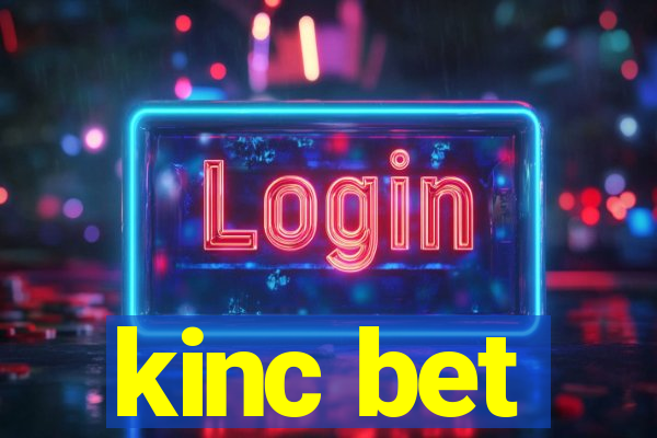 kinc bet