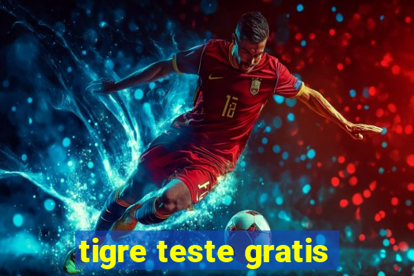 tigre teste gratis