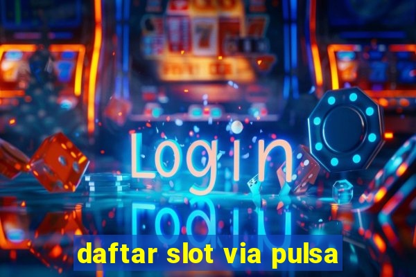 daftar slot via pulsa