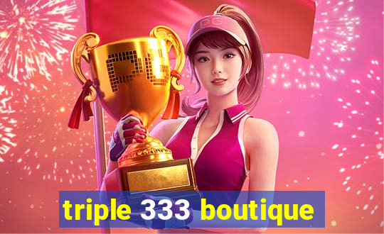 triple 333 boutique