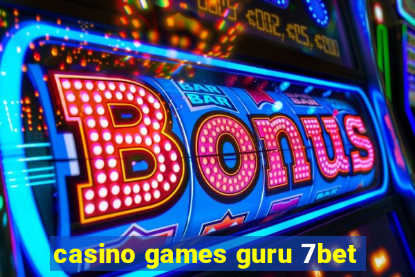 casino games guru 7bet