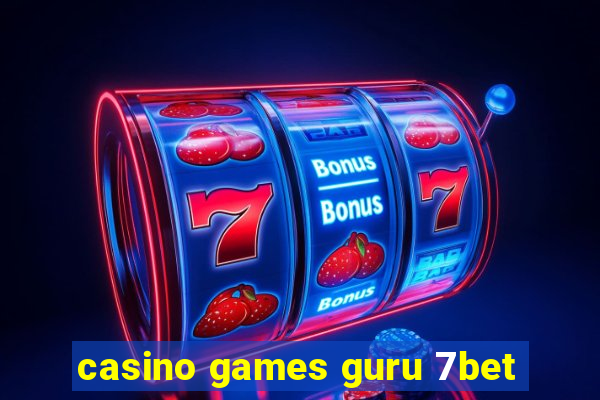 casino games guru 7bet