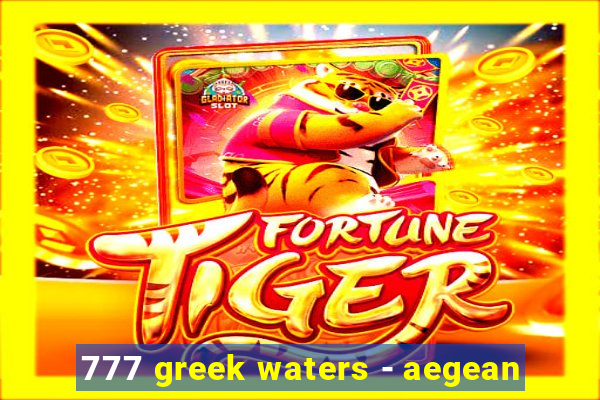 777 greek waters - aegean