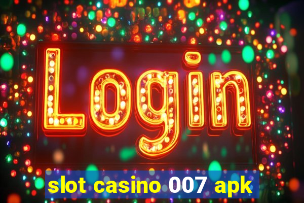 slot casino 007 apk