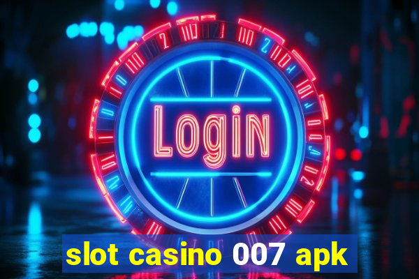 slot casino 007 apk