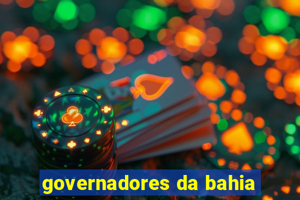 governadores da bahia