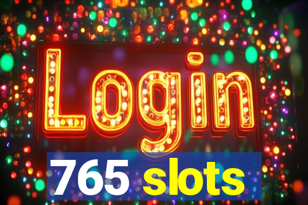 765 slots