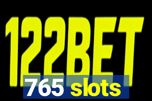 765 slots