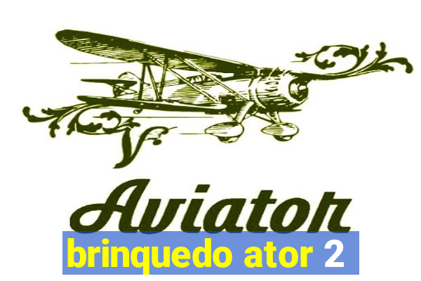 brinquedo ator 2