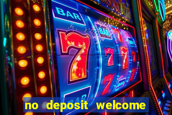 no deposit welcome bonus casinos