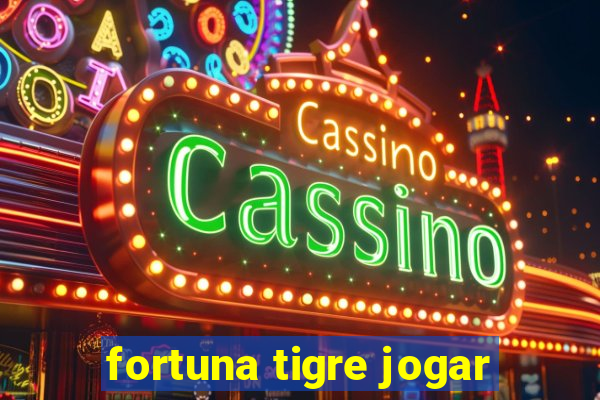 fortuna tigre jogar