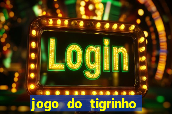 jogo do tigrinho da bet