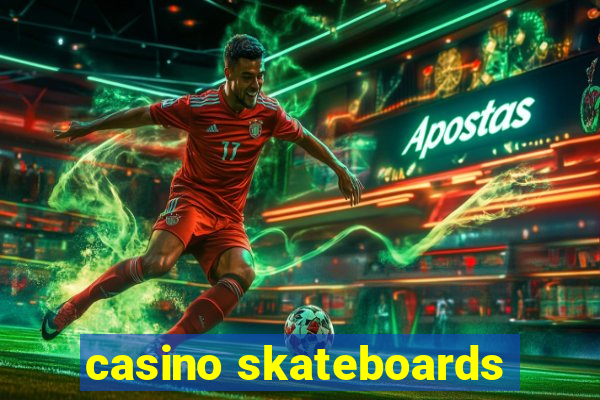 casino skateboards