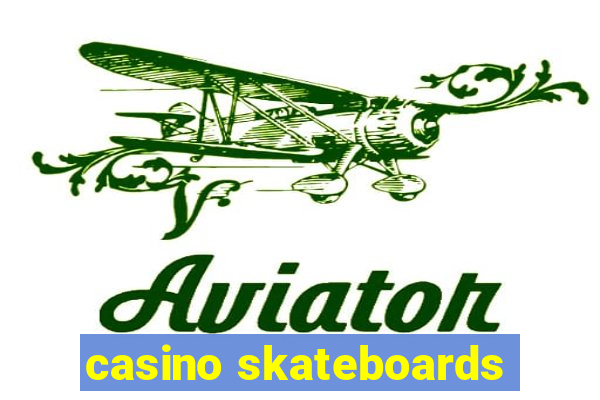 casino skateboards