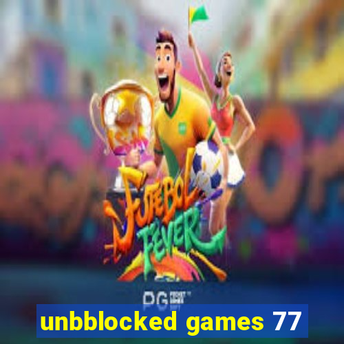 unbblocked games 77