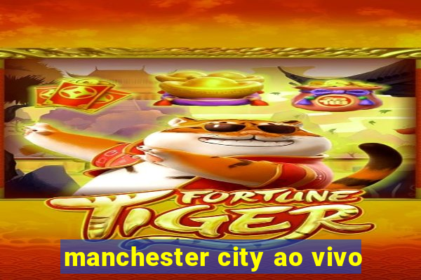 manchester city ao vivo