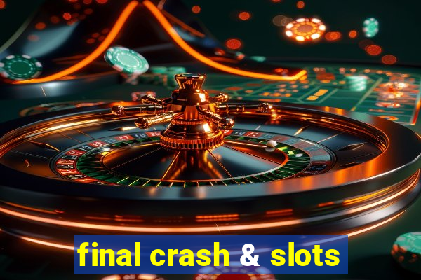 final crash & slots