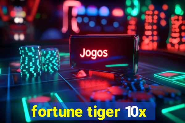 fortune tiger 10x