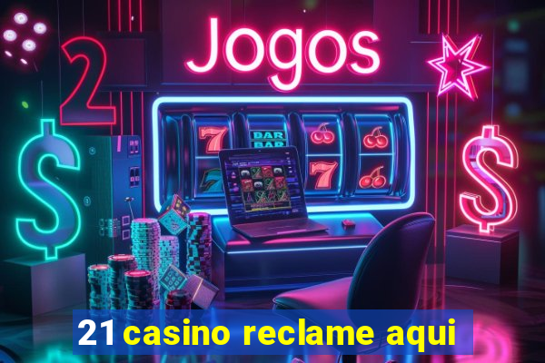 21 casino reclame aqui